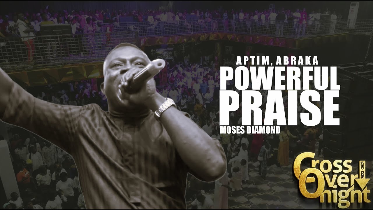 POWERFUL PRAISE WITH EVANG. MOSES DIAMOND@ APTIM, ABRAKA, CORSS-OVERNIGHT