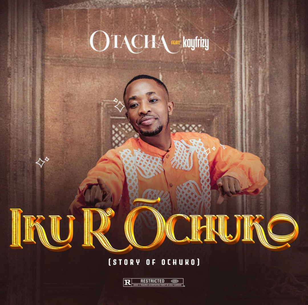 Otacha ft Kayfrizy - Iku R'óchuko (Story of Ochuko)