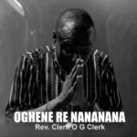 Oghene re nananana Clerk O.G Clerk