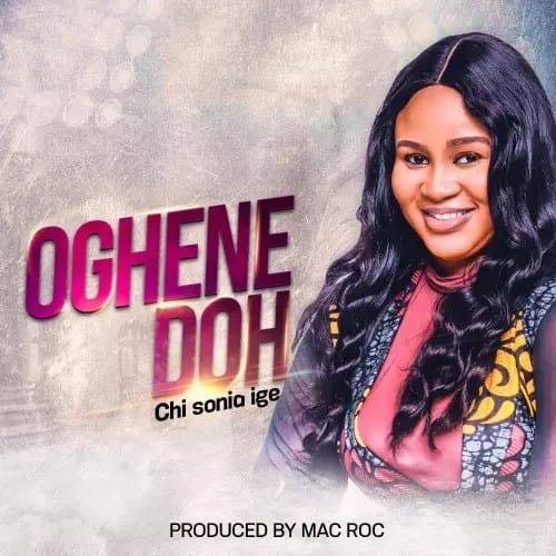 Oghene Doh - Chi Sonia Ige | MP3 Download 1 Oghene Doh by Chisonia