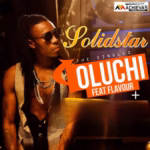 Solidstar – Oluchi ft. Flavour Audio