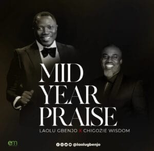 Laolu Gbenjo ft. Chigozie Wisdom – Mid Year Praise (Audio + Video)