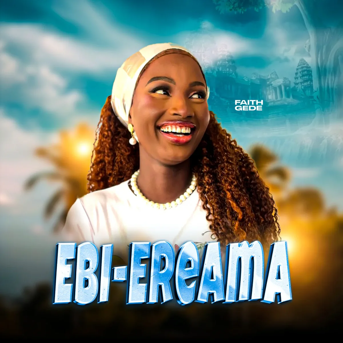Faith Gede – Ebi-Ereama (Audio + Video) 1 Faith Gede – Ebi-Ereama cover art