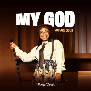 Mercy Chinwo – My God, You Are Good (Audio + Video)