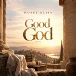 Moses Bliss – Good God cover art