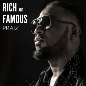 Praiz – Rich and Famous | MP3 Download