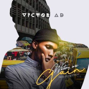 Victor AD – Wetin We Gain (Audio + Video)